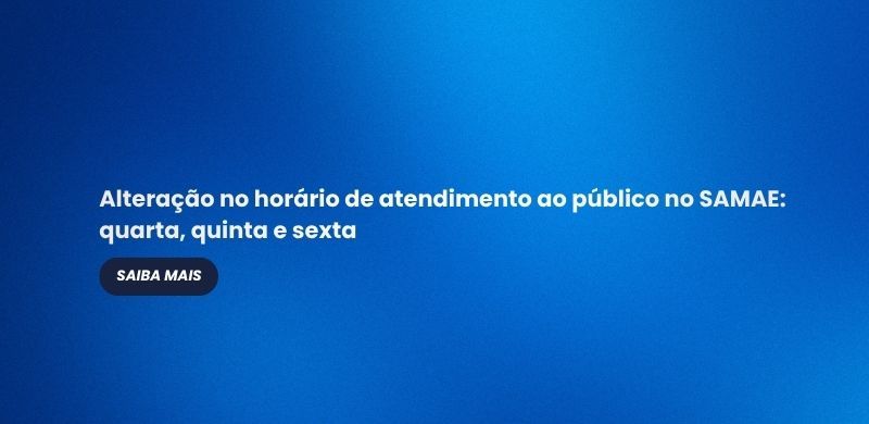 Alteração no horário de atendimento ao público no SAMAE: quarta, quinta e sexta