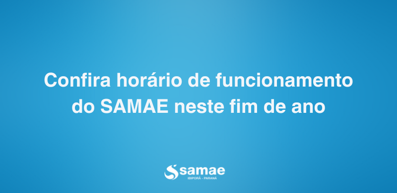 Horário de funcionamento do SAMAE no fim de ano