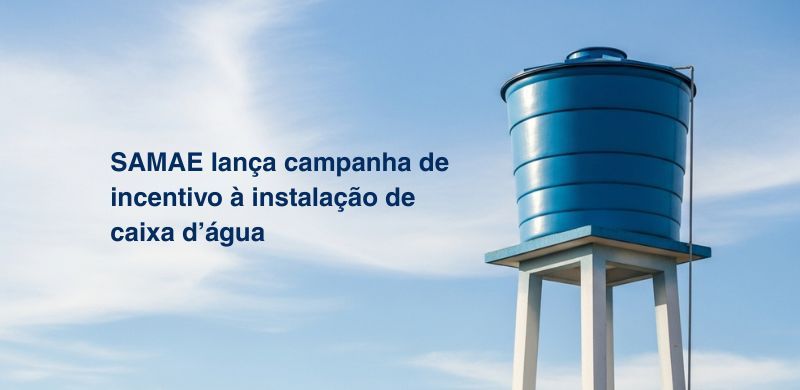 SAMAE lança campanha de incentivo à instalação de caixa d'água