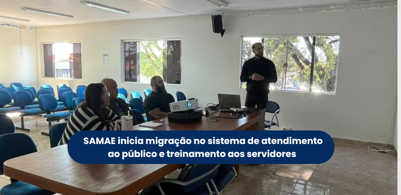 SAMAE inicia migração no sistema de atendimento ao público e treinamento aos ser