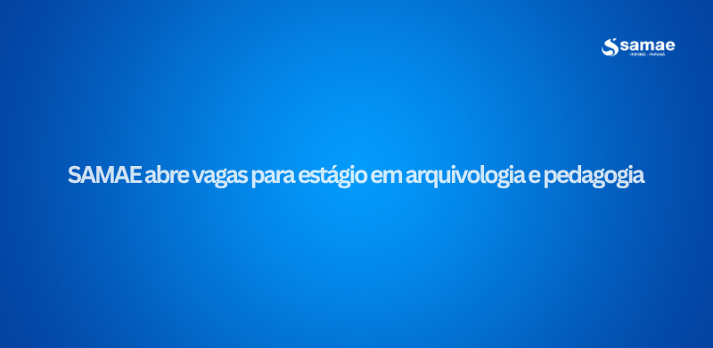 SAMAE abre vagas para estágio em pedagogia e arquivologia