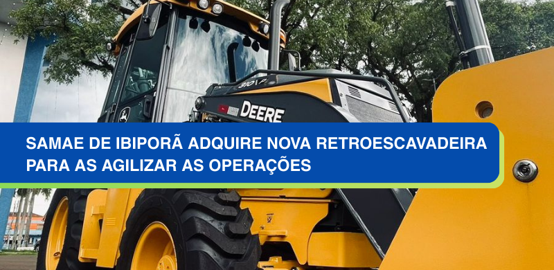 SAMAE de Ibiporã adquire nova retroescavadeira para as agilizar as operações