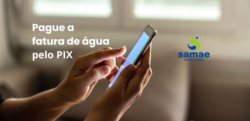 Pague a fatura de água do SAMAE de Ibiporã pelo PIX, sem sair de casa