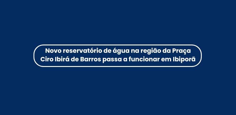 Novo reservatório de água na região da Praça Ciro Ibirá de Barros passa a funcio
